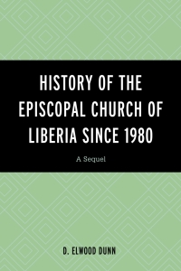 Omslagafbeelding: History of the Episcopal Church of Liberia Since 1980 9780761870982