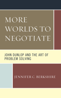 Cover image: More Worlds to Negotiate: John Dunlop and the Art of Problem Solving 9780761872597