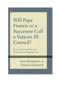 Cover image: Will Pope Francis or a Successor Call a Vatican III Council? 9780761872252