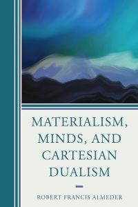 Cover image: Materialism, Minds, and Cartesian Dualism 9780761872931