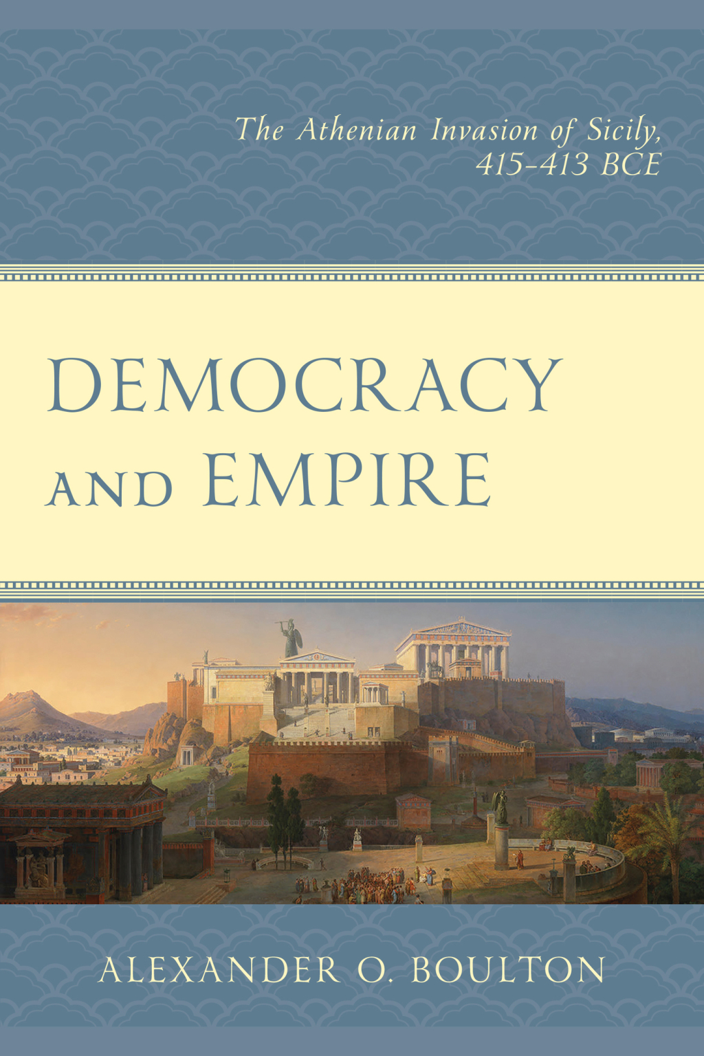 Democracy and Empire The Athenian Invasion of Sicily, 415-413 BCE