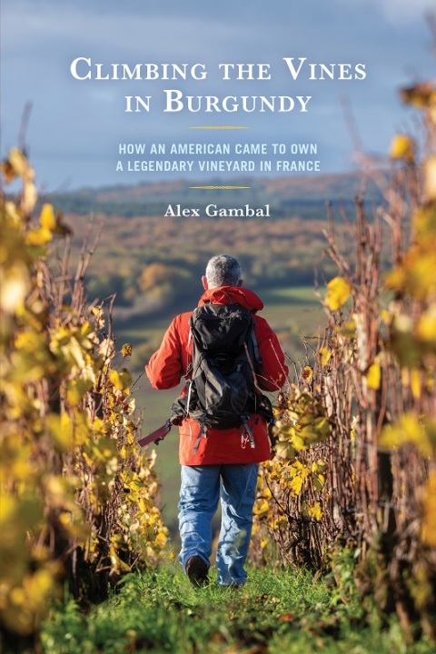 Climbing the Vines in Burgundy: How an American Came to Own a Legendary Vineyard in France - FULL INSTANT DOWNLOAD | PDF DOCX EPUB