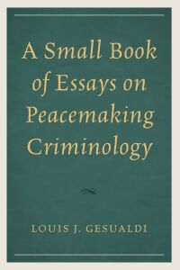 Cover image: A Small Book of Essays on Peacemaking Criminology 9780761874546