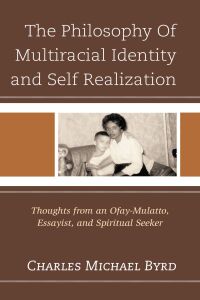 Cover image: The Philosophy of Multiracial Identity and Self Realization 9780761874621