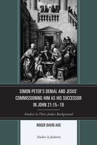 Cover image: Simon Peter's Denial and Jesus' Commissioning Him as His Successor in John 21:15-19 1st edition 9780761860686