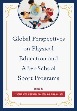 Cover image: Global Perspectives on Physical Education and After-School Sport Programs 1st edition 9780761865551