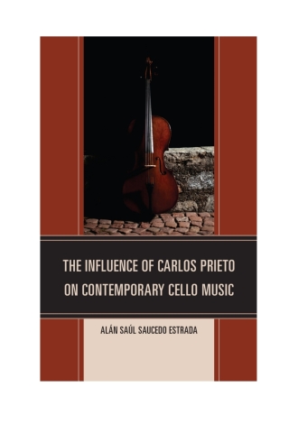 Cover image: The Influence of Carlos Prieto on Contemporary Cello Music 1st edition 9780761863267