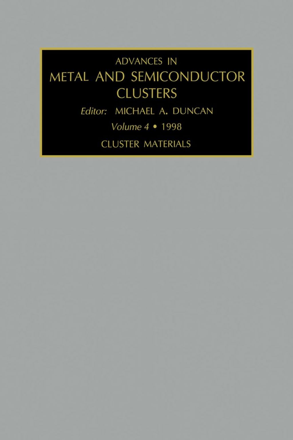Advances in Metal and Semiconductor Clusters, Volume 4: Cluster Materials