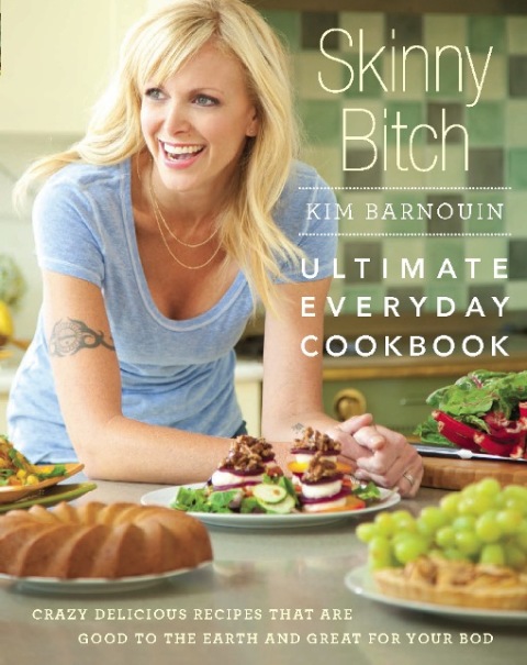 Skinny Bitch: Ultimate Everyday Cookbook: Crazy Delicious Recipes that Are Good to the Earth and Great for Your Bod - FULL INSTANT DOWNLOAD | PDF DOCX EPUB