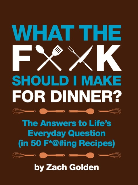 What the F*@# Should I Make for Dinner?: The Answers to Life's Everyday Question (in 50 F*@#ing Recipes) - FULL INSTANT DOWNLOAD | PDF DOCX EPUB