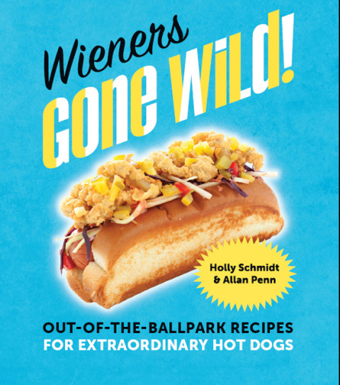 Wieners Gone Wild!: Out-of-the-Ballpark Recipes for Extraordinary Hot Dogs - FULL INSTANT DOWNLOAD | PDF DOCX EPUB