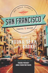 Cover image: Off Track Planet's San Francisco Travel Guide for the Young, Sexy, and Broke 9780762457151