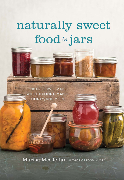 Naturally Sweet Food in Jars: 100 Preserves Made with Coconut, Maple, Honey, and More - FULL INSTANT DOWNLOAD | PDF DOCX EPUB