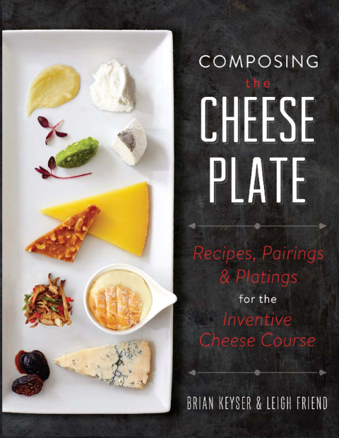 Composing the Cheese Plate: Recipes, Pairings, and Platings for the Inventive Cheese Course - FULL INSTANT DOWNLOAD | PDF DOCX EPUB