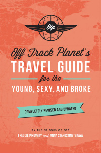 Cover image: Off Track Planet's Travel Guide for the Young, Sexy, and Broke: Completely Revised and Updated 9780762461189