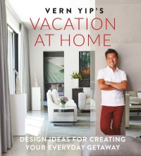 Cover image: Vern Yip's Vacation at Home 9780762464821