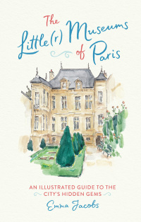 Cover image: The Little(r) Museums of Paris 9780762466399