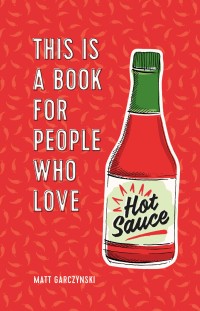 Cover image: This Is a Book for People Who Love Hot Sauce 9780762467709