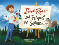 Cover image: Bob Ross and Peapod the Squirrel 9780762467792