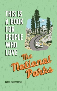 Cover image: This Is a Book for People Who Love the National Parks 9780762469017