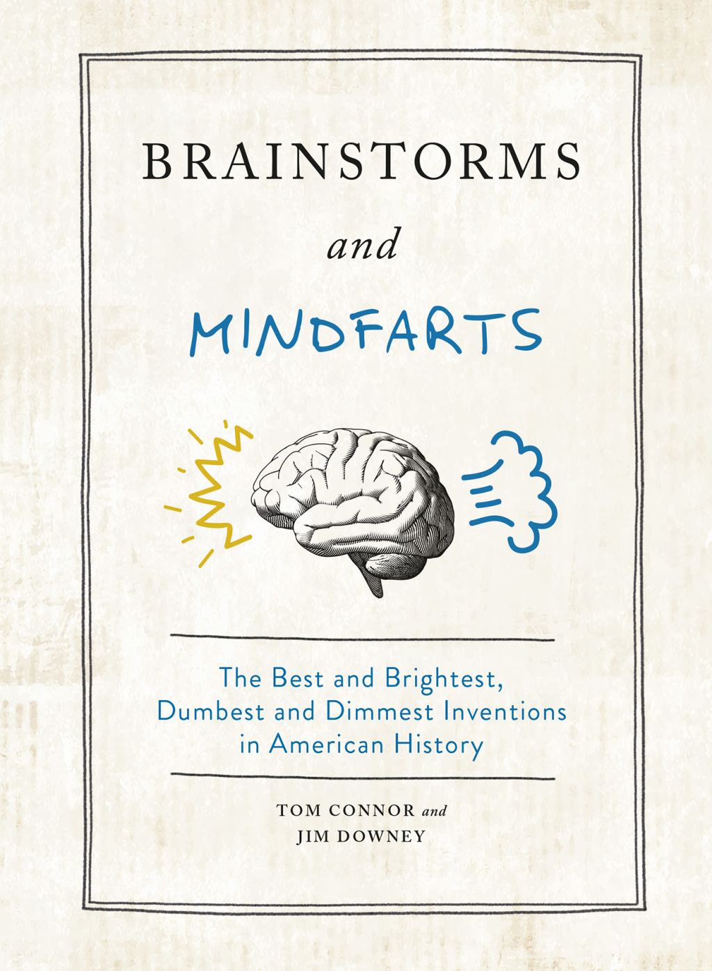 Brainstorms and Mindfarts The Best and Brightest, Dumbest and Dimmest Inventions in American History