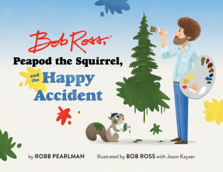 Cover image: Bob Ross, Peapod the Squirrel, and the Happy Accident 9780762474028