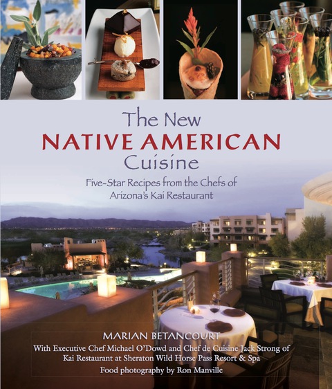 New Native American Cuisine: Five-Star Recipes from the Chefs of Arizona's Kai Restaurant, 1st Edition - FULL INSTANT DOWNLOAD | PDF DOCX EPUB