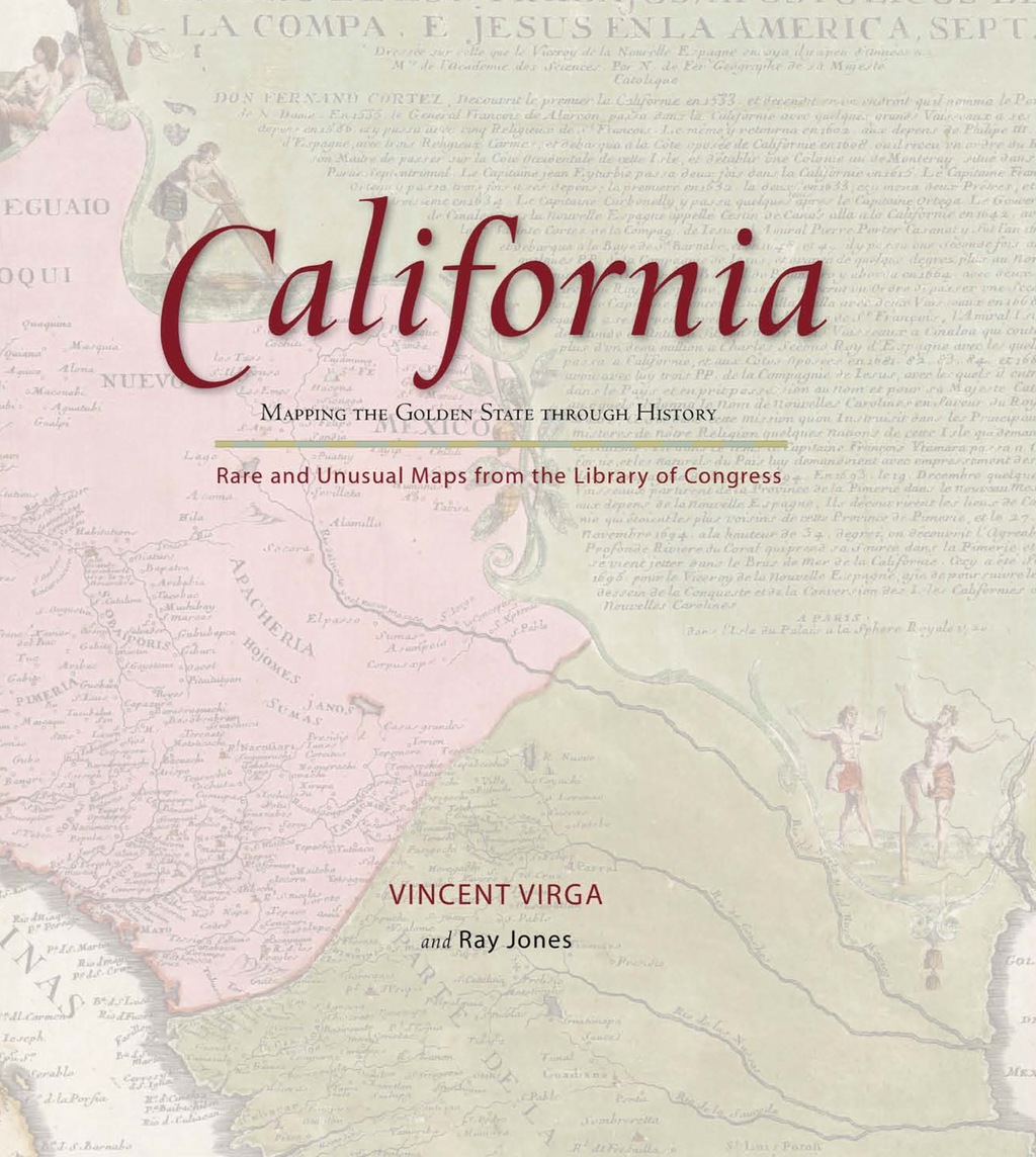 California: Mapping the Golden State through History Rare and Unusual Maps from the Library of Congress 1st Edition