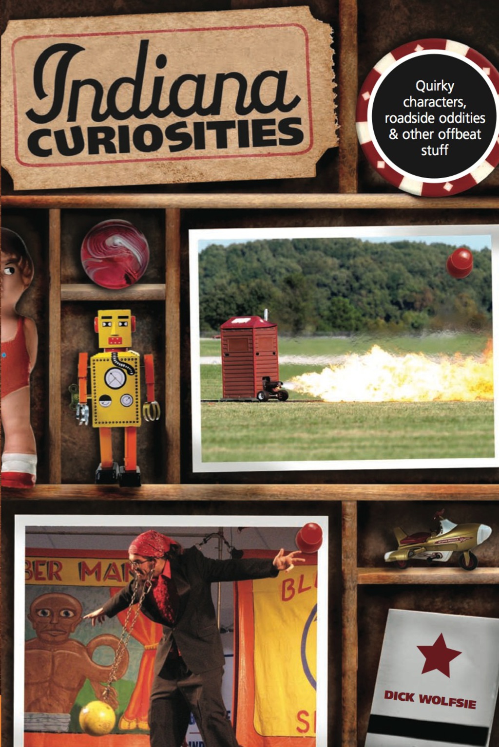 Indiana Curiosities Quirky characters, roadside oddities & other offbeat stuff 3rd Edition
