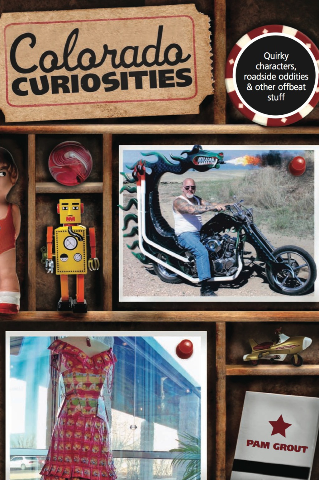 Colorado Curiosities Quirky characters, roadside oddities & other offbeat stuff 2nd Edition
