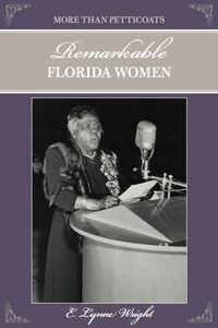 Omslagafbeelding: More than Petticoats: Remarkable Florida Women 2nd edition 9780762758654