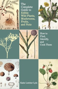 Immagine di copertina: Complete Guide to Edible Wild Plants, Mushrooms, Fruits, and Nuts 2nd edition 9781599218878