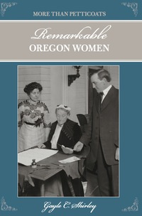 Omslagafbeelding: More than Petticoats: Remarkable Oregon Women 2nd edition 9780762758661