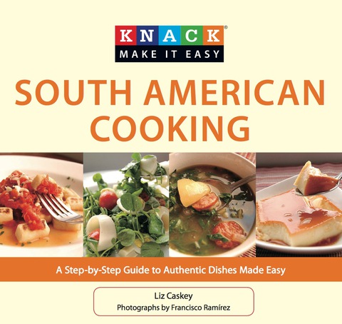 Knack South American Cooking: A Step-by-Step Guide to Authentic Dishes Made Easy - FULL INSTANT DOWNLOAD | PDF DOCX EPUB