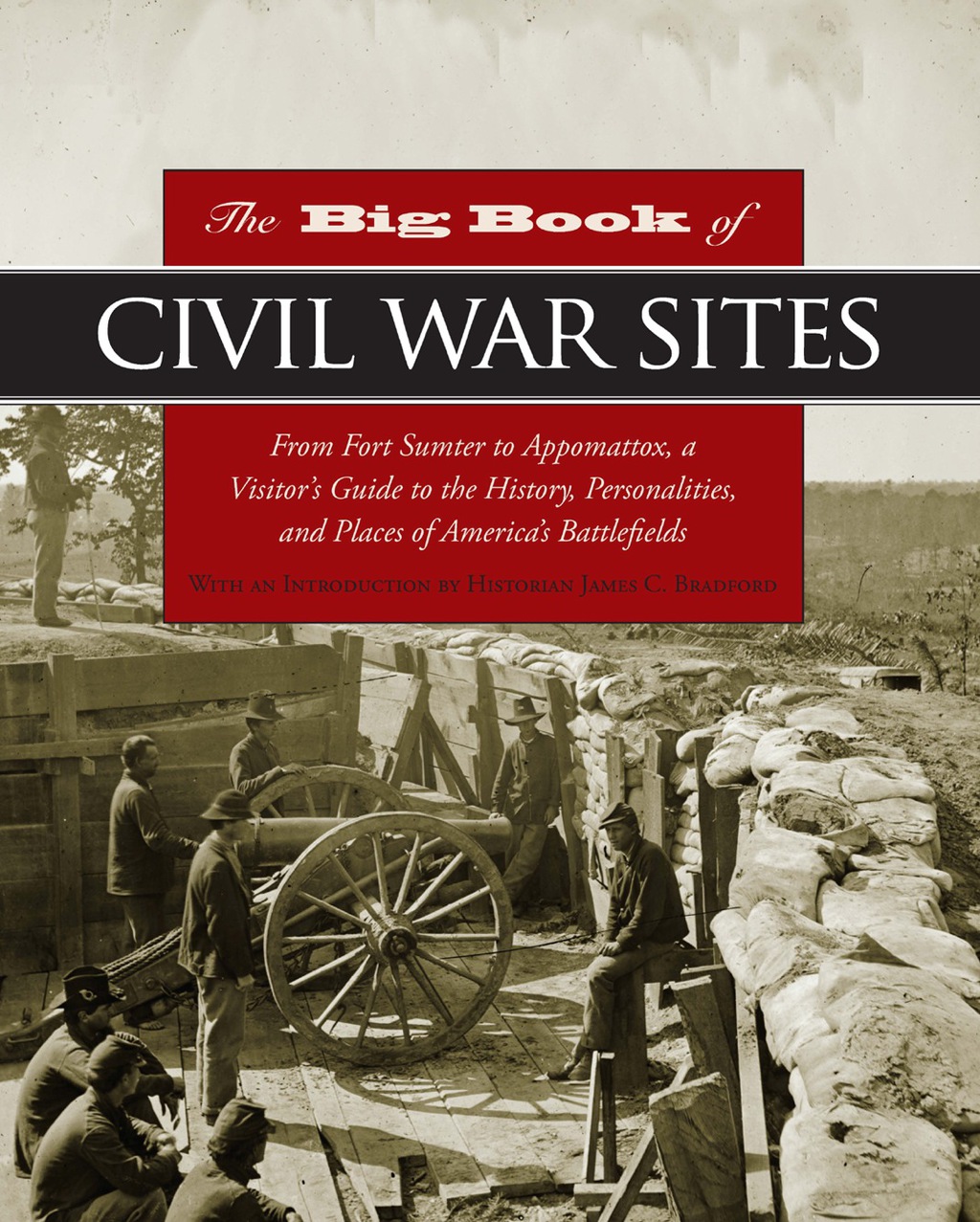 Big Book of Civil War Sites From Fort Sumter to Appomattox, a Visitor’s Guide to the History, Personalities, and Places of America’s Battlefields 1st Edition