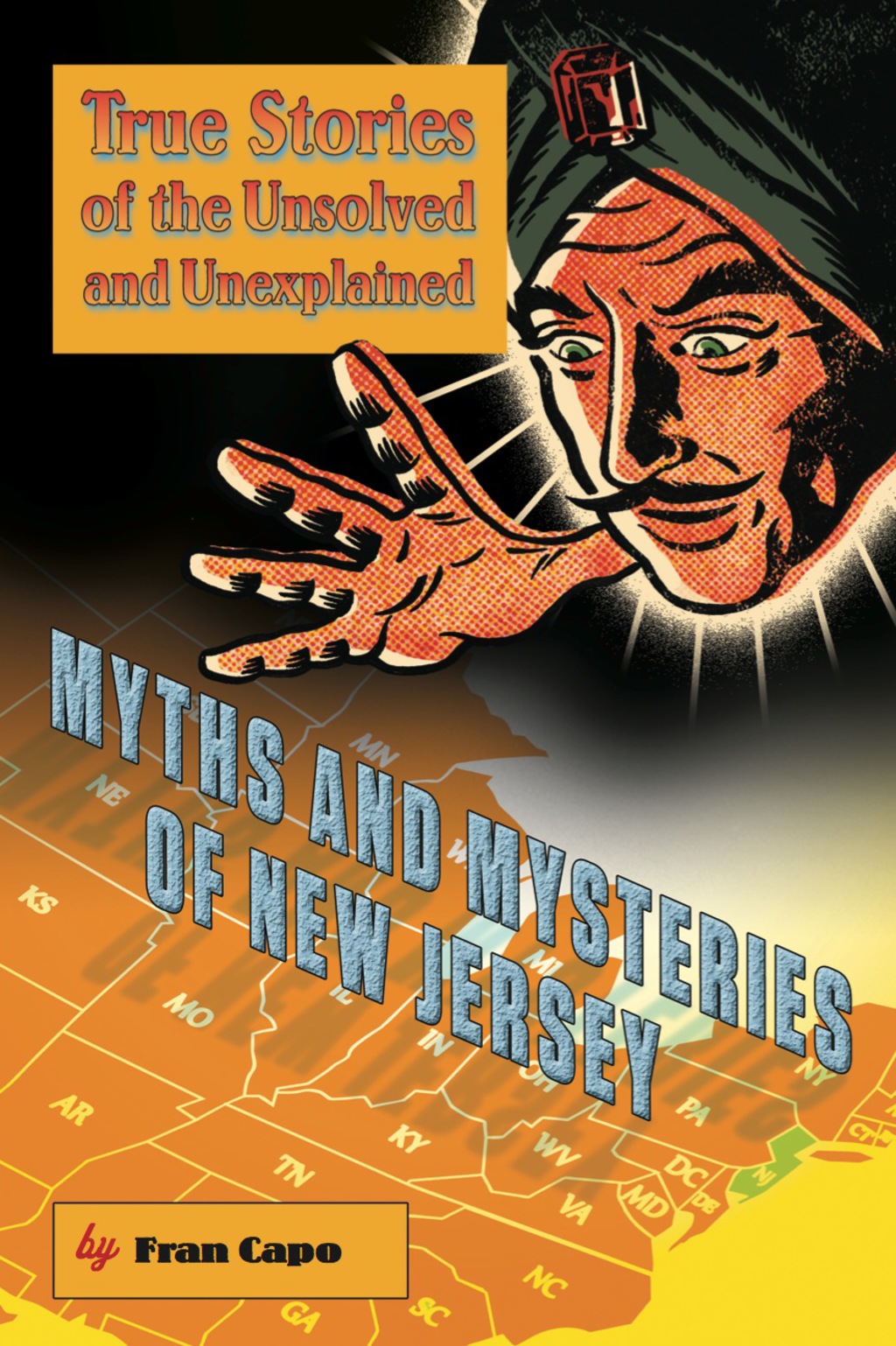 Myths and Mysteries of New Jersey True Stories of the Unsolved and Unexplained 1st Edition