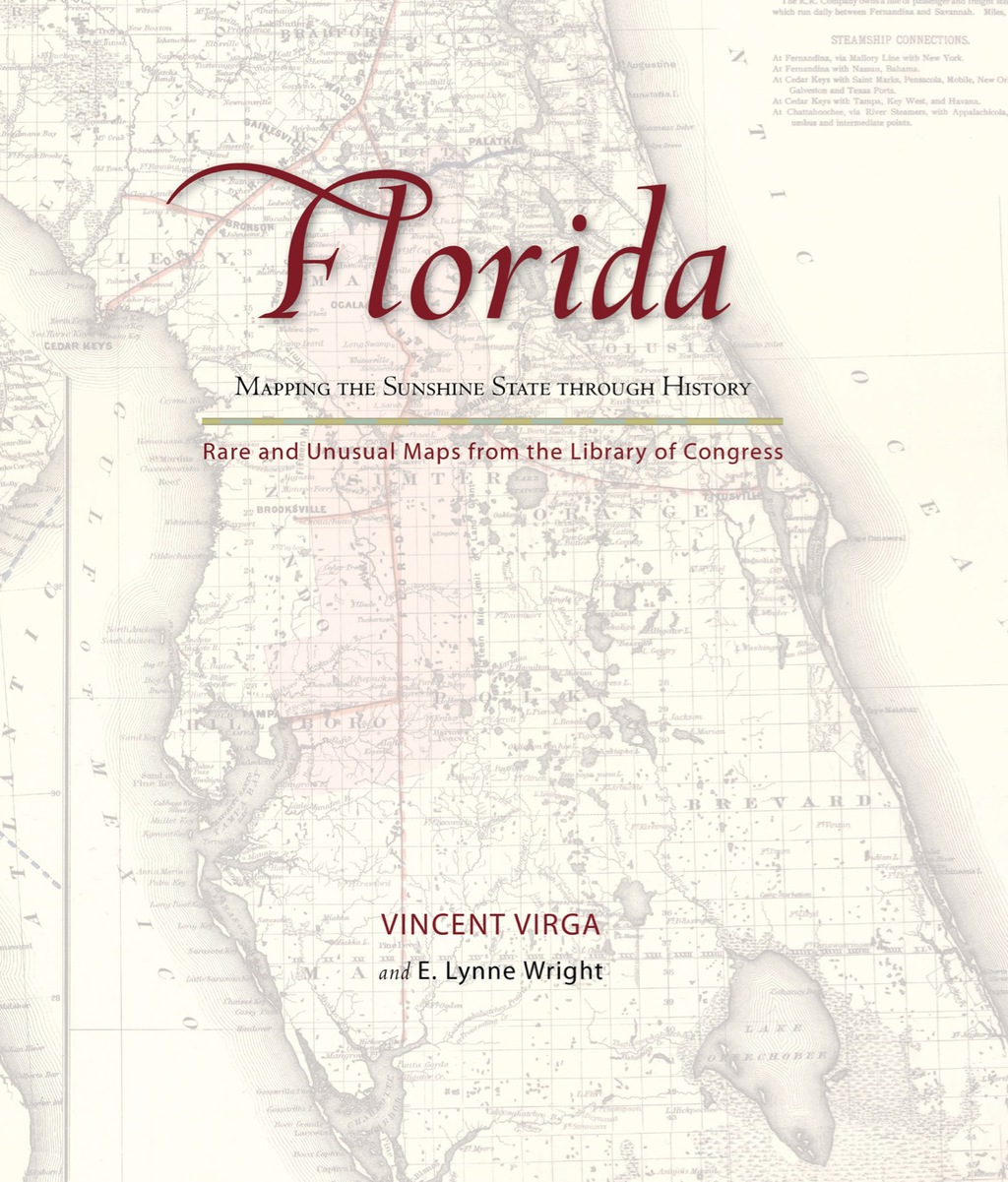 Florida: Mapping the Sunshine State through History Rare and Unusual Maps from the Library of Congress 1st Edition