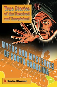 表紙画像: Myths and Mysteries of South Carolina 1st edition 9780762759941