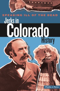 Imagen de portada: Speaking Ill of the Dead: Jerks in Colorado History 1st edition 9780762727056