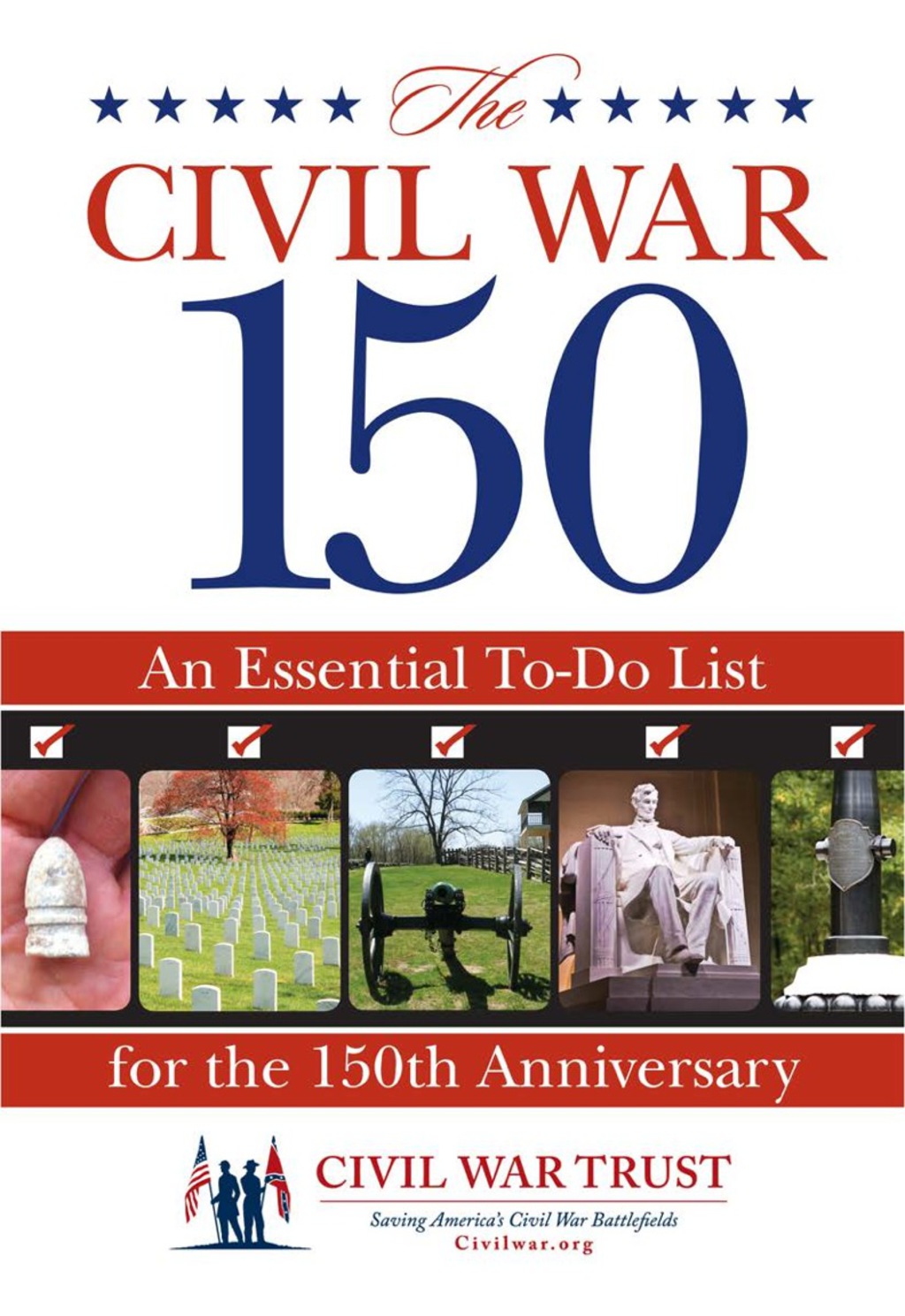 Civil War 150 An Essential To-Do List for the 150th Anniversary