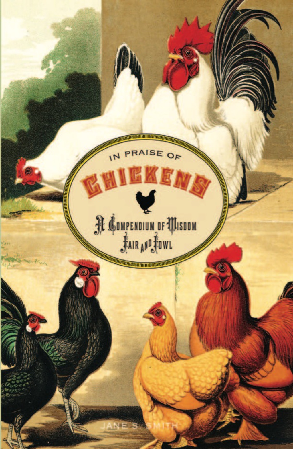 In Praise of Chickens A Compendium of Wisdom Fair and Fowl