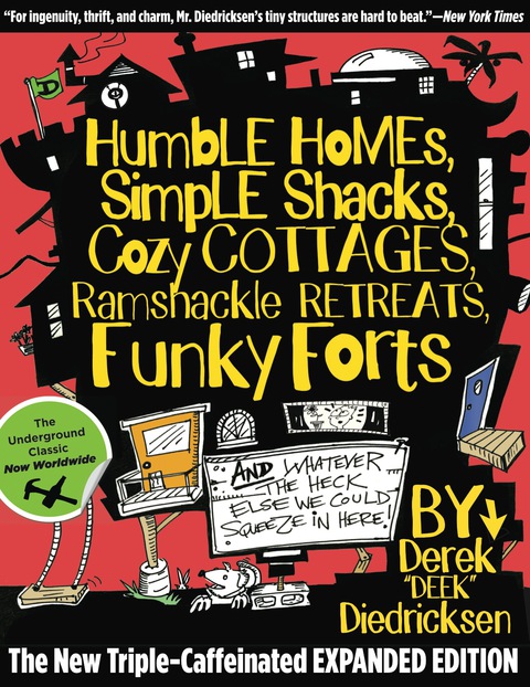 Humble Homes, Simple Shacks, Cozy Cottages, Ramshackle Retreats, Funky Forts: And Whatever the Heck Else We Could Squeeze in Here - FULL INSTANT DOWNLOAD | PDF DOCX EPUB