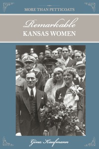 Omslagafbeelding: More Than Petticoats: Remarkable Kansas Women 1st edition 9780762760275