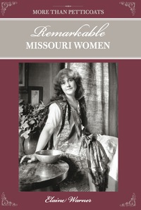 صورة الغلاف: More Than Petticoats: Remarkable Missouri Women 1st edition 9780762763979