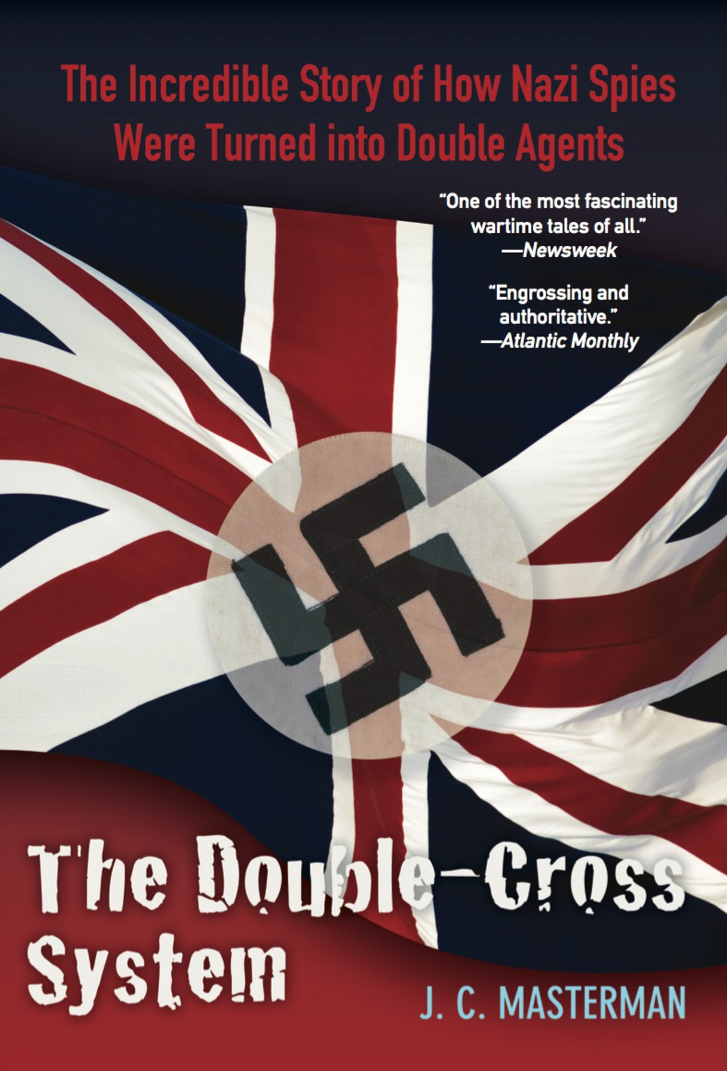Double-Cross System The Incredible Story of How Nazi Spies Were Turned into Double Agents