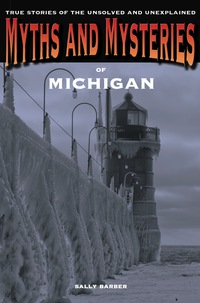 Immagine di copertina: Myths and Mysteries of Michigan 1st edition 9780762764471
