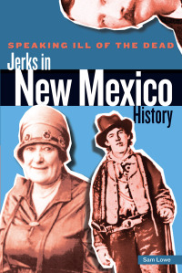 Cover image: Speaking Ill of the Dead: Jerks in New Mexico History 1st edition 9780762773527