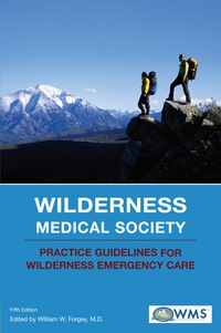 Cover image: Wilderness Medical Society Practice Guidelines for Wilderness Emergency Care 5th edition 9780762741021
