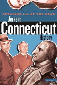 Omslagafbeelding: Speaking Ill of the Dead: Jerks in Connecticut History 1st edition 9780762772155