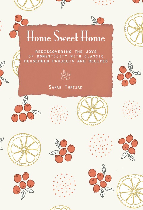 Home Sweet Home: Rediscovering the Joys of Domesticity with Classic Household Projects and Recipes - FULL INSTANT DOWNLOAD | PDF DOCX EPUB
